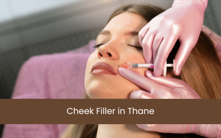 Cheek Filler in Thane – Restore Volume and Enhance Contours